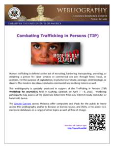 Combating Trafficking in Persons (TIP)  Human trafficking is defined as the act of recruiting, harboring, transporting, providing, or obtaining a person for labor services or commercial sex acts through force, fraud, or 