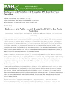 Beekeepers and Public Interest Groups Sue EPA Over Bee-Toxic Pesticides Pesticide Action Network: Paul Towers[removed]Center for Food Safety: Peter Jenkins or Larissa Walker[removed]Beyond Pesticides: Jay Feldm