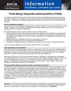 Food allergy frequently asked questions (FAQs) The following frequently asked questions (FAQ) and answers about food allergy are based on inquiries that have been received by, or forwarded to the Australasian Society of 