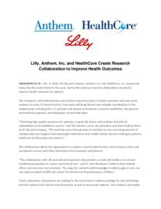 Lilly, Anthem, Inc. and HealthCore Create Research Collaboration to Improve Health Outcomes INDIANAPOLIS, IN – Dec. 8, 2014--Eli Lilly and Company, Anthem, Inc. and HealthCore, Inc. announced today that they have forme
