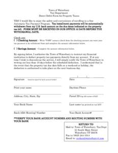 Town of Waterbury Tax Department Direct Debit Form for Property Taxes YES! I would like to enjoy the safety and convenience of enrolling in a free Automatic Tax Payment Program. Tax installment payments will be automatic