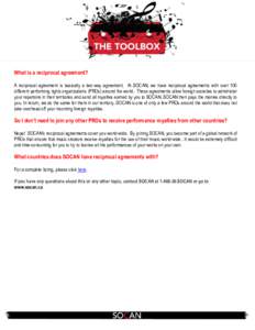 What is a reciprocal agreement? A reciprocal agreement is basically a two-way agreement. At SOCAN, we have reciprocal agreements with over 100 different performing rights organizations (PROs) around the world. These agre