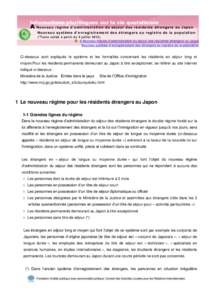 Informations plurilingues sur la vie quotidienne  A Nouv eau ré gi me d ’ad mi ni st rat ion du s é jou r d e s r és id ent s ét ra ng er s au Ja pon Nouv e au s ys t èm e d ’ e nr egi st r em ent d es ét ra ng