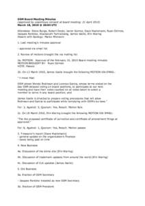 OSM Board Meeting Minutes (approved by unanimous consent at board meeting: 21 April[removed]March 18, 2010 @ 20:04 UTC Attendees: Steve Burge, Robert Deutz, Javier Gomez, Dave Huelsmann, Ryan Ozimek, Jacques Rentzke, Akara