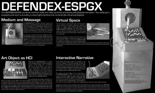 DEFENDEX-ESPGX  The DEFENDEX-ESPGX combines real-time audio and video synthesis processing with physical interaction. The challenge in developing this work is providing a meaningful interface that connects the virtual an