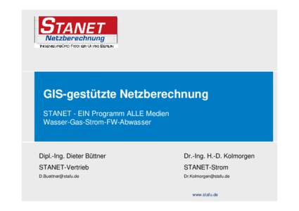 GIS-gestützte Netzberechnung STANET - EIN Programm ALLE Medien Wasser-Gas-Strom-FW-Abwasser Dipl.-Ing. Dieter Büttner