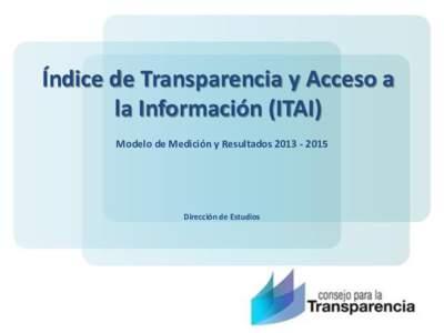 Índice de Transparencia y Acceso a la Información (ITAI) Modelo de Medición y ResultadosDirección de Estudios