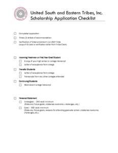 United South and Eastern Tribes, Inc. Scholarship Application Checklist Completed application Three (3) letters of recommendation Verification of tribal enrollment in a USET Tribe (copy of ID card or verification letter 