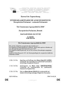 Entwurf der Tagesordnung INTERPARLAMENTARISCHE AUSSCHUSSSITZUNG Europäisches Parlament – nationale Parlamente ‘Die Gemeinsame Agrarpolitik bis 2020’ Europäisches Parlament, Brüssel József Antall-Gebäude, Saal: