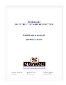 MARYLAND STATE CHILD FATALITY REVIEW TEAM Child Deaths in Maryland 2004 Annual Report