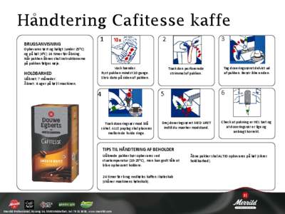 Håndtering Cafitesse kaffe BRUGSANVISNING Opbevares tørt og køligt (under 25ºC) og på køl (6ºC) 24 timer før åbning. Når pakken åbnes skal instruktionerne