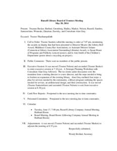 Russell Library Board of Trustees Meeting May 20, 2014 Present: Trustees Becker, Berlind, Greenberg, Hadley, Markot, Nelson, Russell, Sanders, Santostefano, Wisneski, Zakarian, Zawisky, and Consultant Alan Gray. Excused: