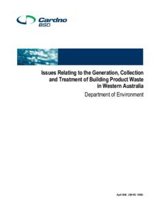 Issues Relating to the Generation, Collection and Treatment of Building Product Waste in Western Australia Department of Environment  April 2006 JOB NO. V5063
