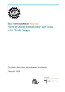 Indian Youth Climate Network Policy Paper  Agents of Change: Strengthening Youth Voices in the Climate Dialogue  Contributors: Ram Kishan, Supriya Singh and Reva Prakash