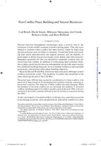 Post-Conflict Peace Building and Natural Resources  Carl Bruch, David Jensen, Mikiyasu Nakayama, Jon Unruh, Rebecca Gruby, and Ross Wolfarth I . I N T RO DUC T ION