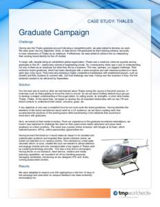 CASE STUDY: THALES  Graduate Campaign Challenge Having won the Thales graduate account following a competitive pitch, we were asked to develop our work. We were given two key objectives: firstly, to help recruit 100 grad