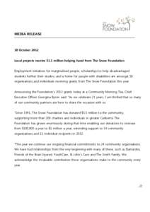 MEDIA RELEASE  18 October 2012 Local projects receive $1.1 million helping hand from The Snow Foundation Employment initiatives for marginalised people, scholarships to help disadvantaged students further their studies, 