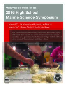 Mark your calendar for theHigh School Marine Science Symposium March 9th Northeastern University in Boston March 16th Salem State Univeristy in Salem