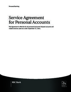 Personal Banking  Service Agreement for Personal Accounts This Agreement is effective for all personal (consumer) deposit accounts and related services used on or after September 17, 2014.