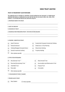 DSNZ TRUST LIMITED TRUST ESTABLISHMENT QUESTIONNAIRE This application form is intended as a preliminary step for drafting the trust instrument. We might require additional information or clarifications to ensure that the