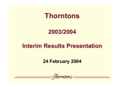 ThorntonsInterim Results Presentation 24 February 2004  Agenda