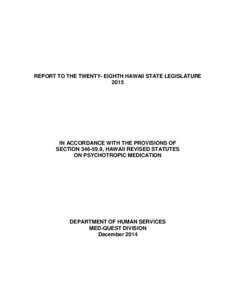 REPORT TO THE TWENTY- EIGHTH HAWAII STATE LEGISLATURE 2015 IN ACCORDANCE WITH THE PROVISIONS OF SECTION[removed], HAWAII REVISED STATUTES ON PSYCHOTROPIC MEDICATION