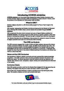Introducing ACCESS ministries ACCESS ministries is an inter-church body (representing twelve Christian churches) which provides Christian religious education (CRE) and Chaplaincy in State schools in Victoria, under the p