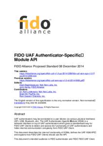 FIDO UAF Authenticator-Speciﬁc Module API FIDO Alliance Proposed Standard 08 December 2014 This version: https://ﬁdoalliance.org/specs/ﬁdo-uaf-v1.0-ps/ﬁdo-uaf-asm-api-v1.0pshtml Previous versio