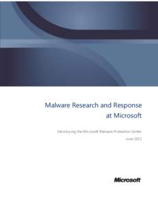 Malware Research and Response at Microsoft Introducing the Microsoft Malware Protection Center June 2011  Malware Research and Response at Microsoft