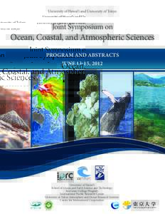 University of Hawai‘i and University of Tokyo  Joint Symposium on Ocean, Coastal, and Atmospheric Sciences PROGRAM AND ABSTRACTS