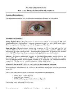 PALPEBRAL FISSURE LENGTH FAS FACIAL PHOTOGRAPHIC SOFTWARE ACCURACY PALPEBRAL FISSURE LENGTH The palpebral fissure length (PFL) is the distance from the endocanthion to the exocanthion.  METHODS OF MEASUREMENT