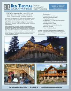 SW COLORADO LUXURY ESTATE 6486 HWY 149 • SOUTH FORK, COGREAT PRIMARY HOME, VACATION RESIDENCE Stunning, one-of-a kind log home located between South Fork & Creede, Colorado. Meticulous attention to detail