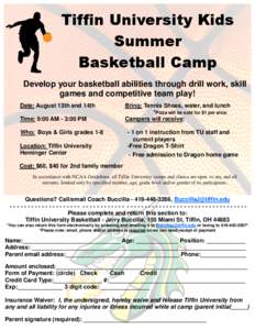 Tiffin University Kids Summer Basketball Camp Develop your basketball abilities through drill work, skill games and competitive team play! Date: August 13th and 14th