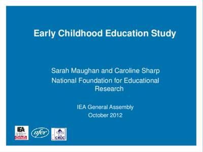 Early Childhood Education Study  Sarah Maughan and Caroline Sharp National Foundation for Educational Research IEA General Assembly