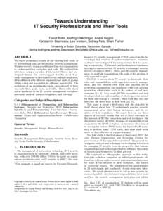 Towards Understanding IT Security Professionals and Their Tools David Botta, Rodrigo Werlinger, Andre´ Gagne´ Konstantin Beznosov, Lee Iverson, Sidney Fels, Brian Fisher University of British Columbia, Vancouver, Canad