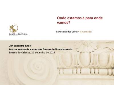 Onde estamos e para onde vamos? Carlos da Silva Costa • Governador 20º Encontro SAER A nova economia e as novas formas de financiamento