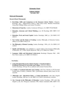 Christopher Winch PUBLICATIONS. November 2012 Books and Monographs. Research Based Monographs 1. Knowledge, Skills and Competence in the European Labour Market, Abingdon,