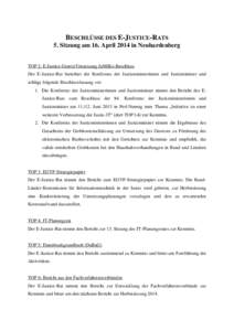 BESCHLÜSSE DES E-JUSTICE-RATS 5. Sitzung am 16. April 2014 in Neuhardenberg TOP 2: E-Justice-Gesetz/Umsetzung JuMiKo-Beschluss Der E-Justice-Rat berichtet der Konferenz der Justizministerinnen und Justizminister und sch