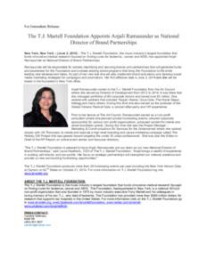 For Immediate Release:  The T.J. Martell Foundation Appoints Anjali Ramasunder as National Director of Brand Partnerships New York, New York – (June 2, 2014) – The T.J. Martell Foundation, the music industry’s larg
