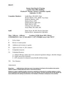 DRAFT Kansas State Board of Nursing Landon State Office Building Practice/IV Therapy Advisory Committee Agenda September 13, 2011 Committee Members: