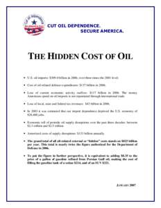 THE HIDDEN COST OF OIL • U.S. oil imports: $309.4 billion in 2006, over three times the 2001 level. • Cost of oil-related defense expenditures: $137 billion in 2006. • Loss of current economic activity outflow: $11