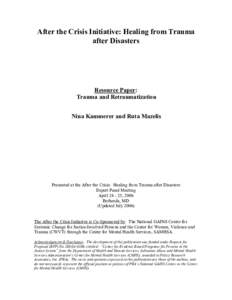 After the Crisis Initiative: Healing from Trauma after Disasters Resource Paper: Trauma and Retraumatization Nina Kammerer and Ruta Mazelis