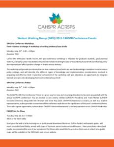 Student Working Group (SWGCAHSPR Conference Events SWG Pre-Conference Workshop From evidence to change: A workshop on writing evidence/issue briefs Monday, May 25th, 1:00 – 4:00pm (location TBD) Led by the McMas