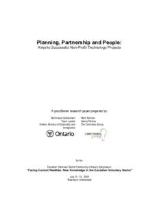 Planning, Partnership and People: Keys to Successful Non-Profit Technology Projects A practitioner research paper prepared by: Dominique Guillaumant Team Leader