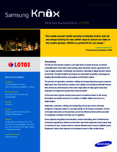 C U ST OM ER S U C C ES S S TORY  Oil & Gas Success Story: LOTOS “	Our needs around mobile security constantly evolve, and we are always looking for new, better ways to secure our data on