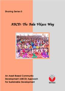 Sharing Series 5  ABCD: The Bala Vikasa Way An Asset-Based Community Development (ABCD) Approach