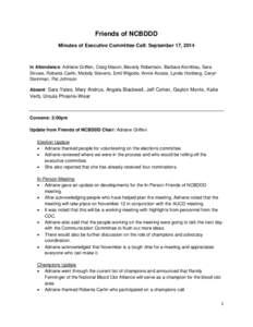 Friends of NCBDDD Minutes of Executive Committee Call: September 17, 2014 In Attendance: Adriane Griffen, Craig Mason, Beverly Robertson, Barbara Kornblau, Sara Struwe, Roberta Carlin, Melody Stevens, Emil Wigode, Annie 