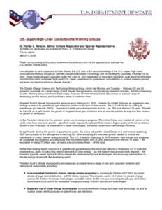 U.S.-Japan High-Level Consultations Working Groups Dr. Harlan L. Watson, Senior Climate Negotiator and Special Representative Remarks to Japanese Journalists at the U. S. Embassy in Japan Tokyo, Japan March 1, 2002 Thank