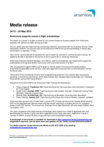 Media release 24/13 – 24 May 2013 Airservices supports women’s flight scholarships The dream of a career in aviation is closer for four women thanks to financial support from Airservices Australia, the national air t