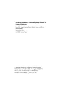 Government Works: Federal Agency Actions on Energy Efficiency Lowell W. Ungar, Joanna Mauer, Siddiq Khan, and Shruti Vaidyanathan September 2014 An ACEEE White Paper